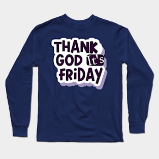 Thank God i'ts Friday Long Sleeve T-Shirt